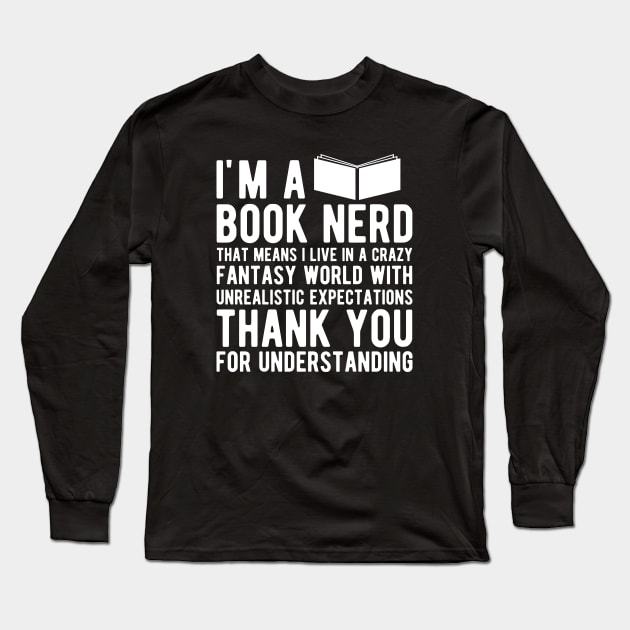 Book Nerd - That means I live in a crazy fantasy world Long Sleeve T-Shirt by KC Happy Shop